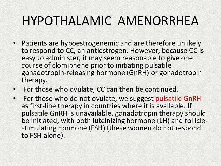 HYPOTHALAMIC AMENORRHEA • Patients are hypoestrogenemic and are therefore unlikely to respond to CC,