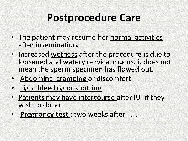 Postprocedure Care • The patient may resume her normal activities after insemination. • Increased