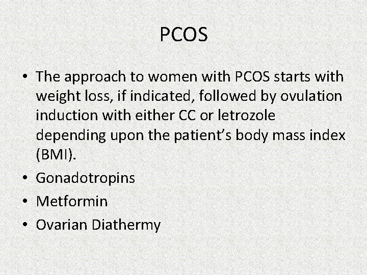 PCOS • The approach to women with PCOS starts with weight loss, if indicated,