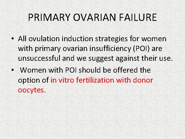 PRIMARY OVARIAN FAILURE • All ovulation induction strategies for women with primary ovarian insufficiency