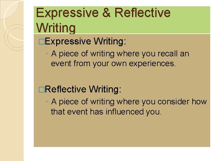 Expressive & Reflective Writing �Expressive Writing: ◦ A piece of writing where you recall