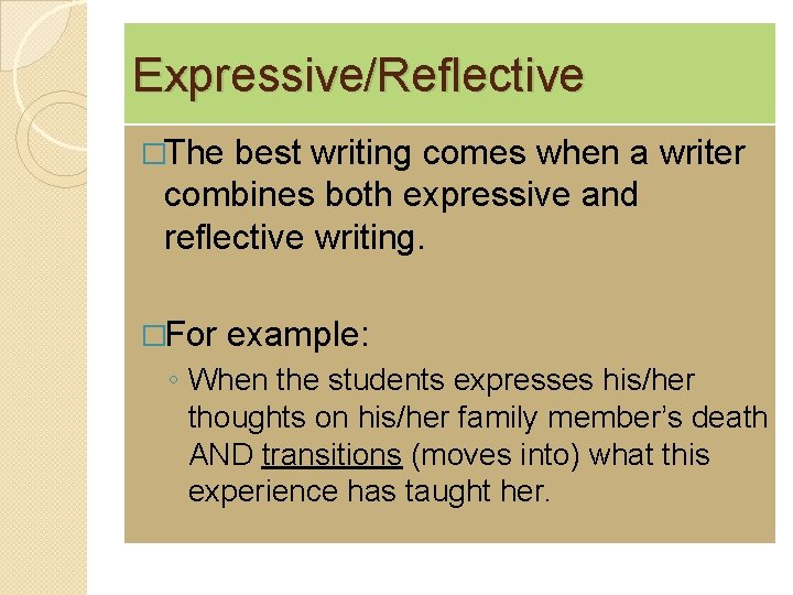 Expressive/Reflective �The best writing comes when a writer combines both expressive and reflective writing.