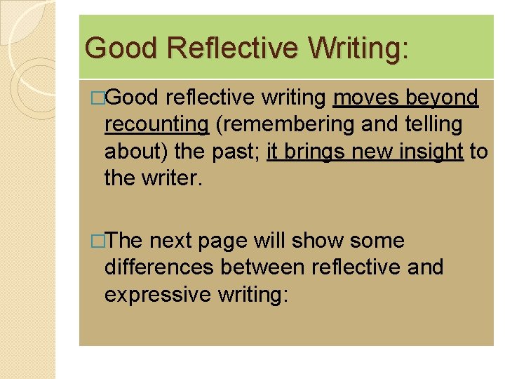 Good Reflective Writing: �Good reflective writing moves beyond recounting (remembering and telling about) the