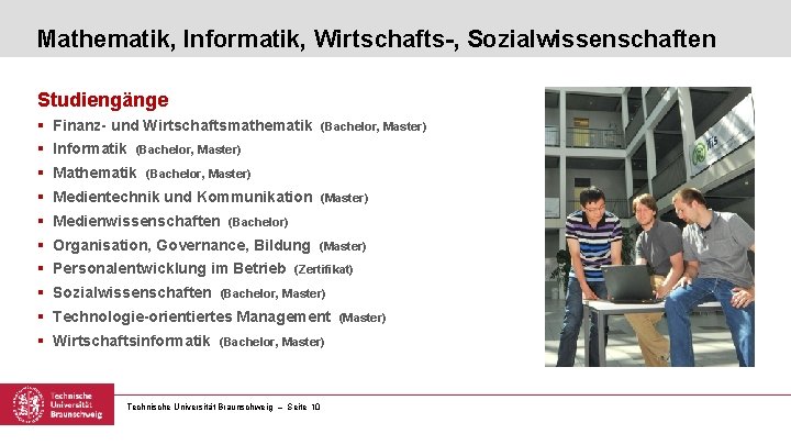 Mathematik, Informatik, Wirtschafts-, Sozialwissenschaften Studiengänge § Finanz- und Wirtschaftsmathematik § Informatik (Bachelor, Master) §