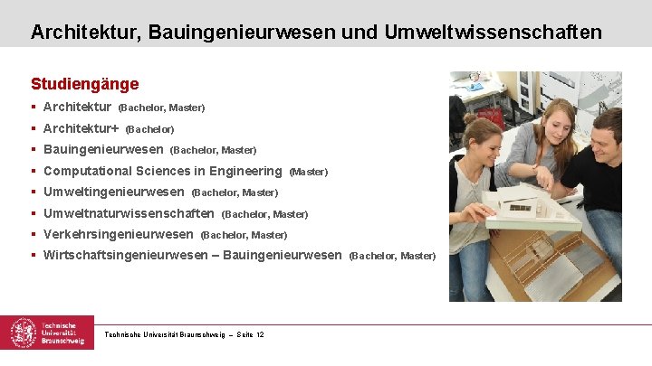 Architektur, Bauingenieurwesen und Umweltwissenschaften Studiengänge § Architektur (Bachelor, Master) § Architektur+ (Bachelor) § Bauingenieurwesen