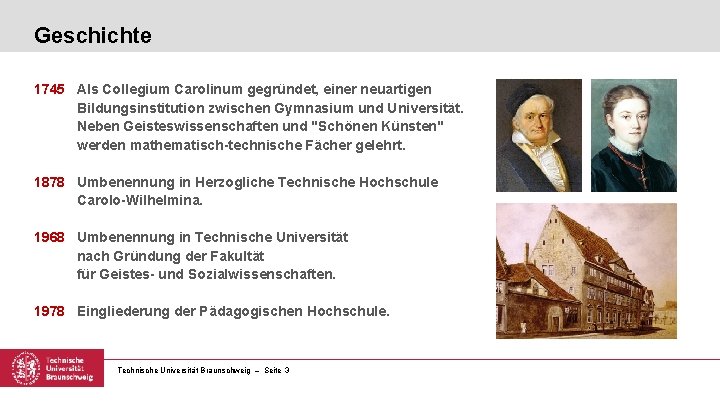 Geschichte 1745 Als Collegium Carolinum gegründet, einer neuartigen Bildungsinstitution zwischen Gymnasium und Universität. Neben