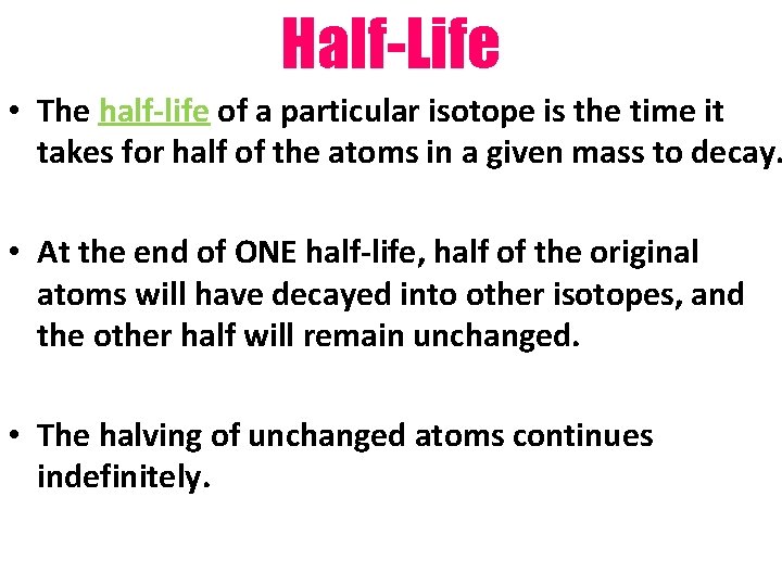 Half-Life • The half-life of a particular isotope is the time it takes for