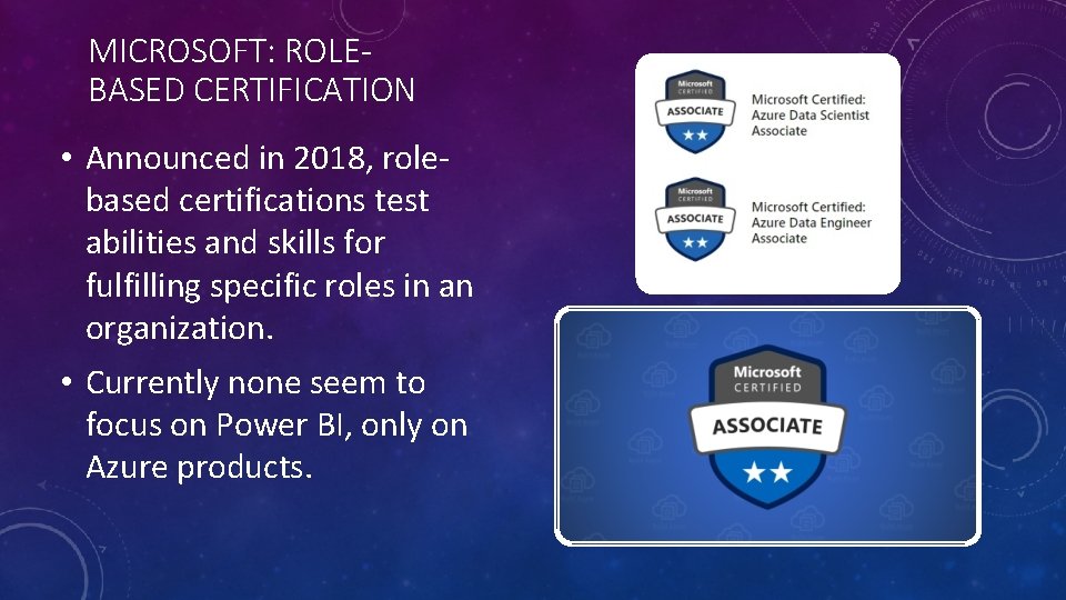 MICROSOFT: ROLEBASED CERTIFICATION • Announced in 2018, rolebased certifications test abilities and skills for