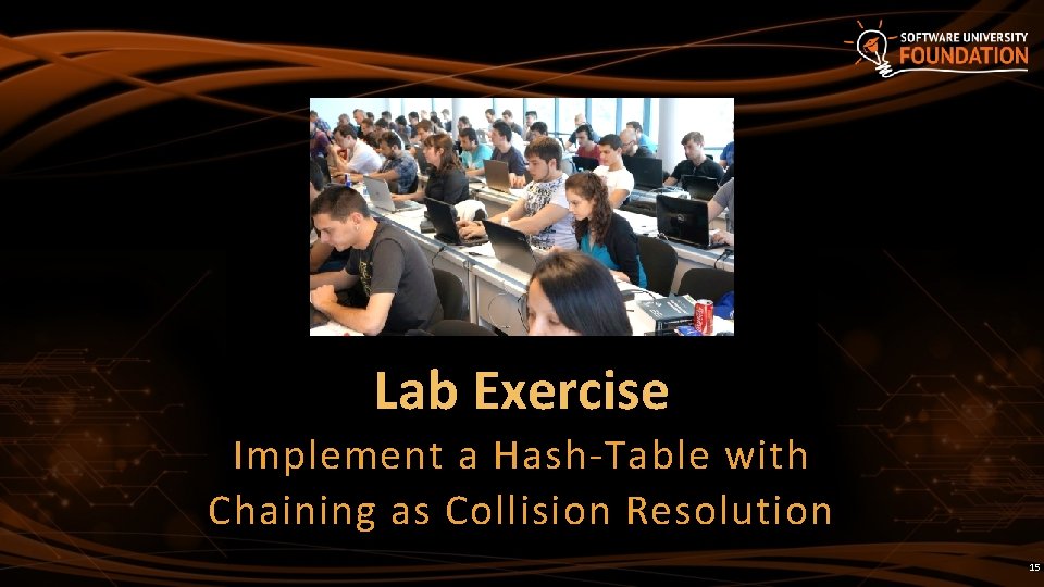 Lab Exercise Implement a Hash-Table with Chaining as Collision Resolution 15 