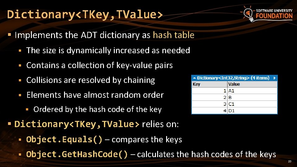 Dictionary<TKey, TValue> § Implements the ADT dictionary as hash table § The size is