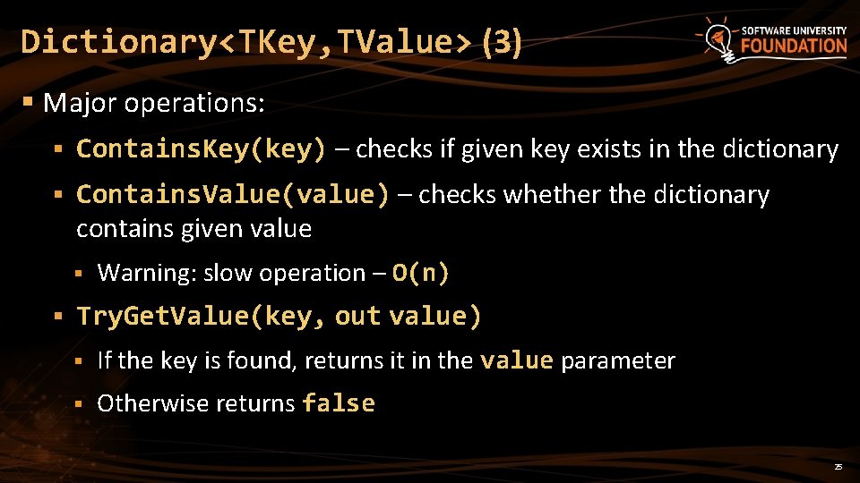 Dictionary<TKey, TValue> (3) § Major operations: § Contains. Key(key) – checks if given key