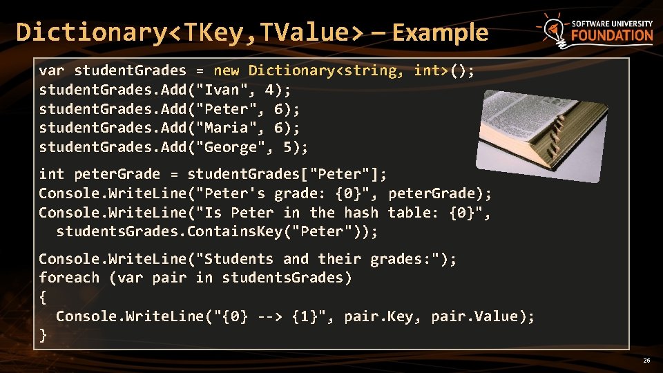 Dictionary<TKey, TValue> – Example var student. Grades = new Dictionary<string, int>(); student. Grades. Add("Ivan",
