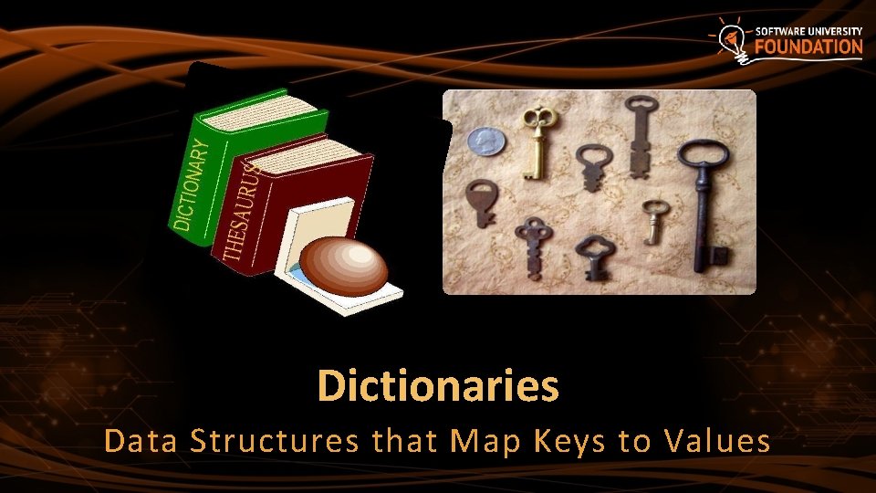 Dictionaries Data Structures that Map Keys to Values 