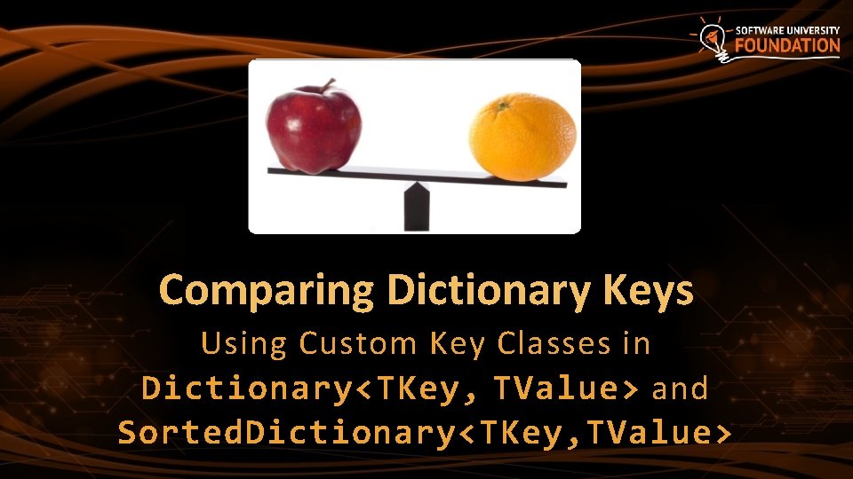 Comparing Dictionary Keys Using Custom Key Classes in Dictionary<TKey, TValue> and Sorted. Dictionary<TKey, TValue>