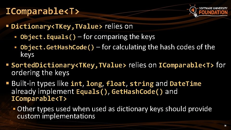 IComparable<T> § Dictionary<TKey, TValue> relies on § Object. Equals() – for comparing the keys