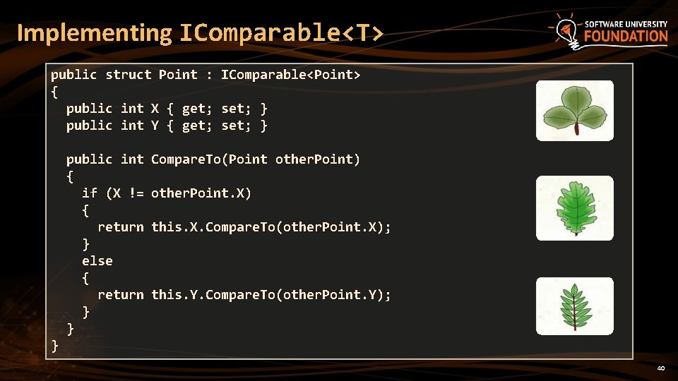 Implementing IComparable<T> public struct Point : IComparable<Point> { public int X { get; set;