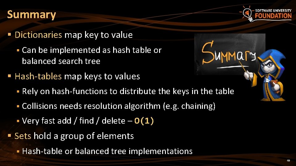 Summary § Dictionaries map key to value § Can be implemented as hash table