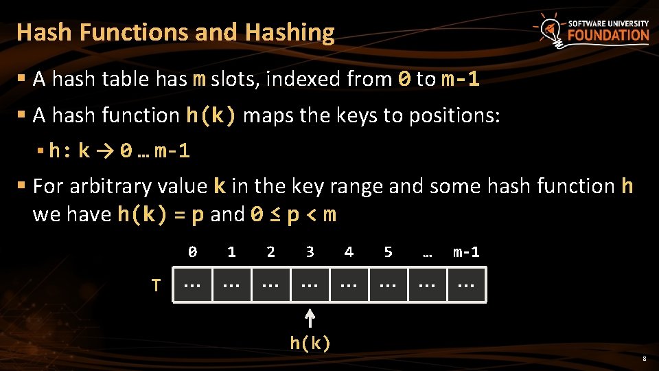 Hash Functions and Hashing § A hash table has m slots, indexed from 0