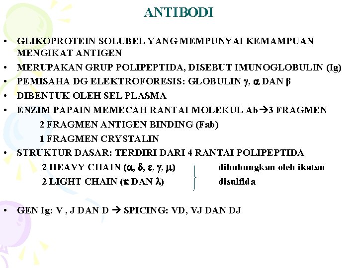 ANTIBODI • GLIKOPROTEIN SOLUBEL YANG MEMPUNYAI KEMAMPUAN MENGIKAT ANTIGEN • MERUPAKAN GRUP POLIPEPTIDA, DISEBUT