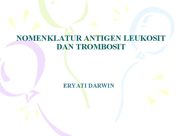 NOMENKLATUR ANTIGEN LEUKOSIT DAN TROMBOSIT ERYATI DARWIN 