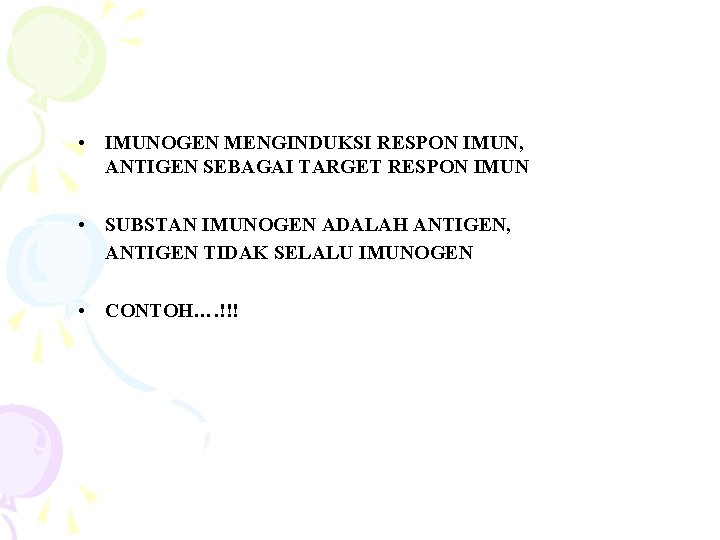  • IMUNOGEN MENGINDUKSI RESPON IMUN, ANTIGEN SEBAGAI TARGET RESPON IMUN • SUBSTAN IMUNOGEN