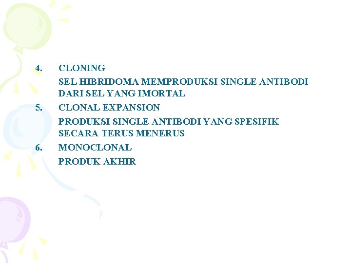 4. 5. 6. CLONING SEL HIBRIDOMA MEMPRODUKSI SINGLE ANTIBODI DARI SEL YANG IMORTAL CLONAL