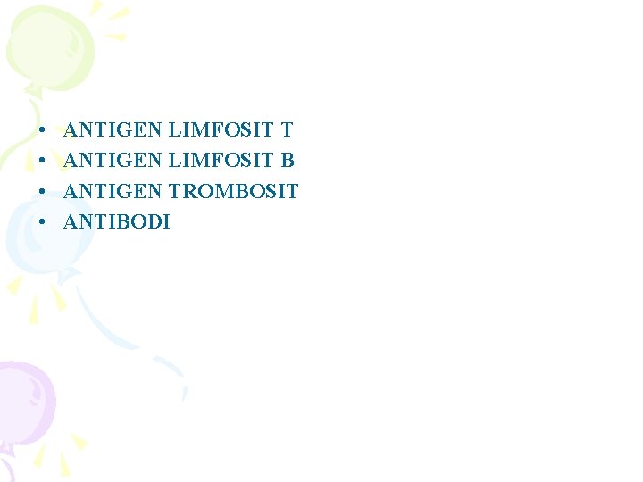  • • ANTIGEN LIMFOSIT T ANTIGEN LIMFOSIT B ANTIGEN TROMBOSIT ANTIBODI 