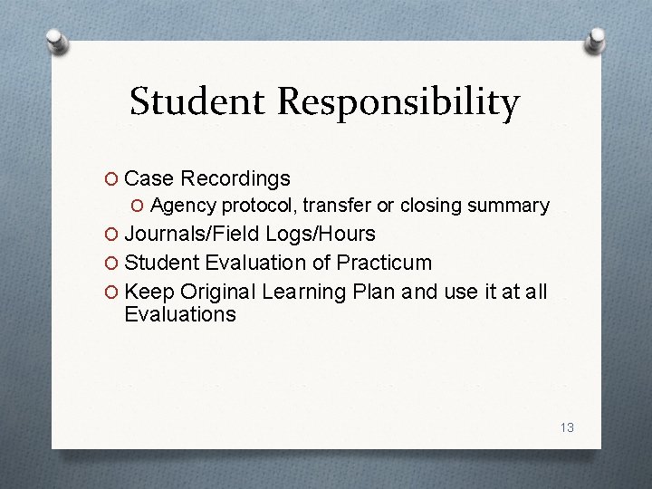 Student Responsibility O Case Recordings O Agency protocol, transfer or closing summary O Journals/Field