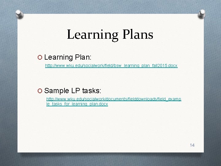 Learning Plans O Learning Plan: http: //www. wku. edu/socialwork/field/bsw_learning_plan_fall 2015. docx O Sample LP