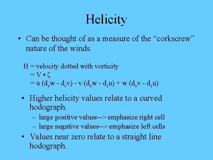 Helicity • Can be thought of as a measure of the “corkscrew” nature of