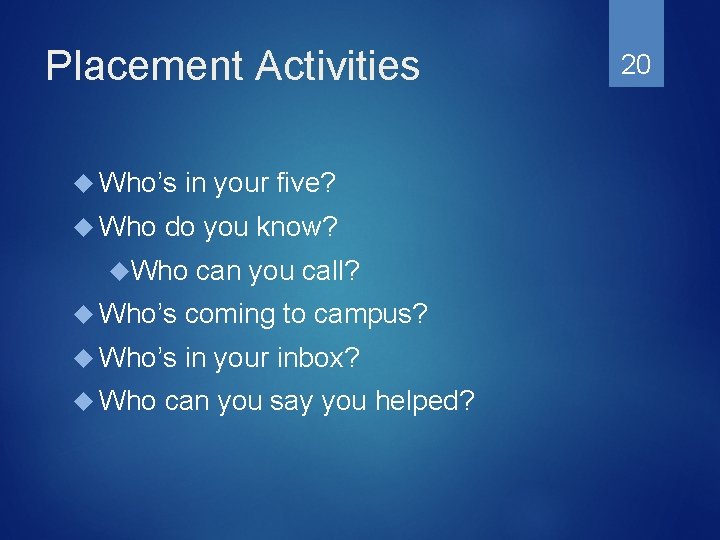 Placement Activities Who’s Who in your five? do you know? Who can you call?