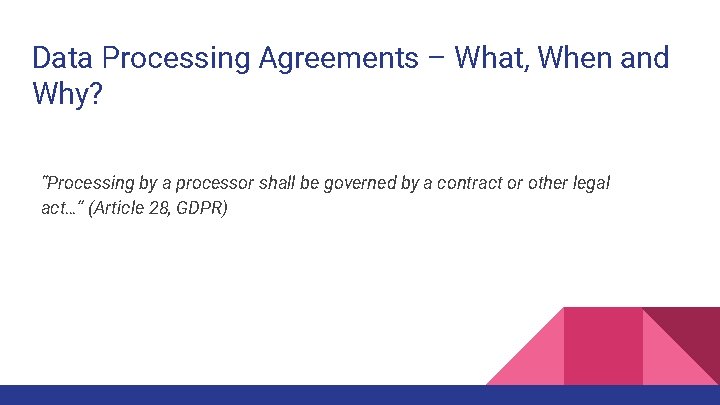 Data Processing Agreements – What, When and Why? “Processing by a processor shall be