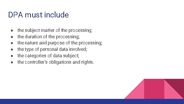 DPA must include ● ● ● the subject matter of the processing; the duration