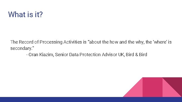 What is it? The Record of Processing Activities is “about the how and the