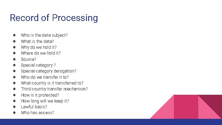 Record of Processing ● ● ● ● Who is the data subject? What is