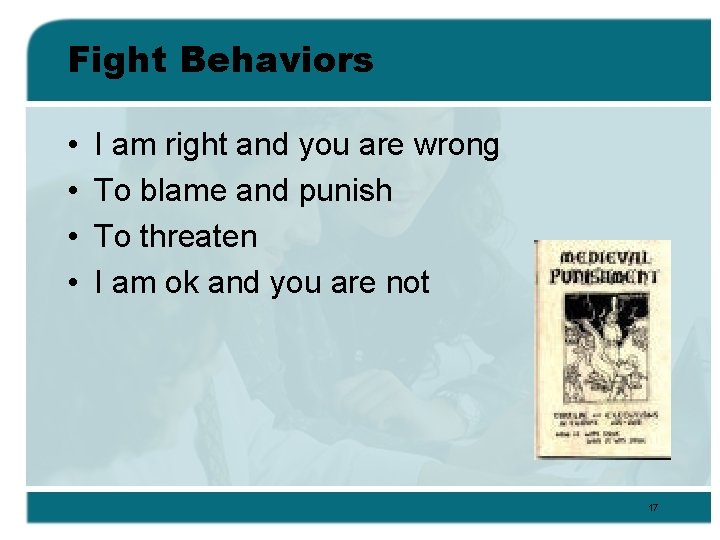 Fight Behaviors • • I am right and you are wrong To blame and
