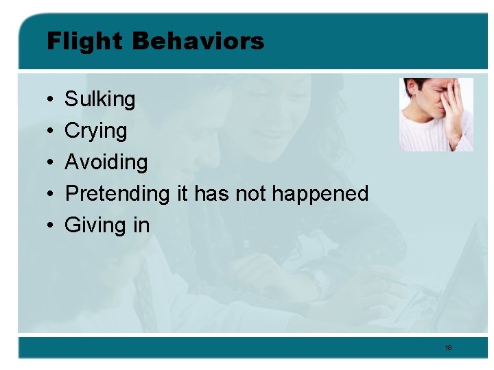 Flight Behaviors • • • Sulking Crying Avoiding Pretending it has not happened Giving