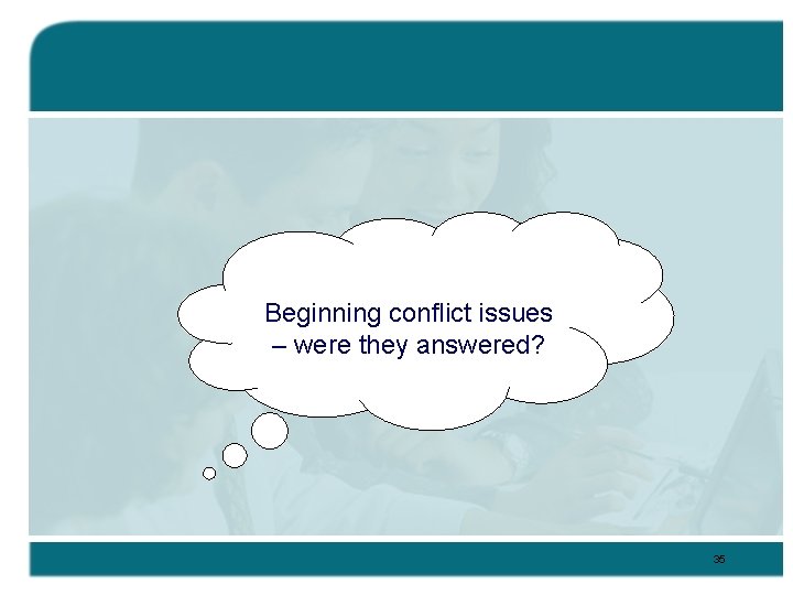 Beginning conflict issues – were they answered? 35 