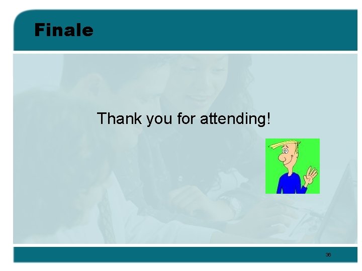 Finale Thank you for attending! 36 