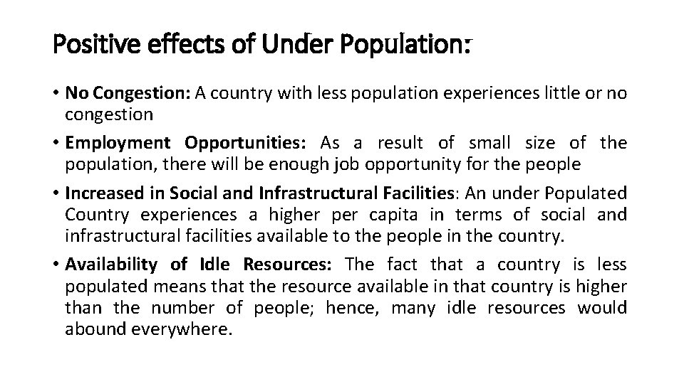 Positive effects of Under Population: • No Congestion: A country with less population experiences