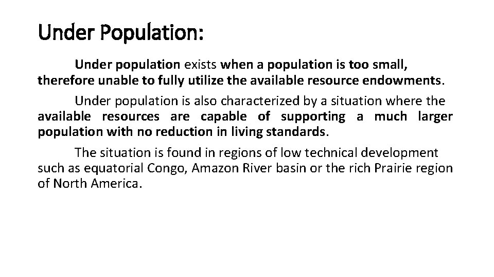 Under Population: Under population exists when a population is too small, therefore unable to