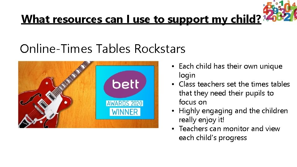 What resources can I use to support my child? Online-Times Tables Rockstars • Each