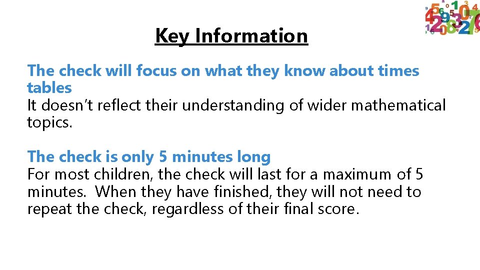 Key Information The check will focus on what they know about times tables It