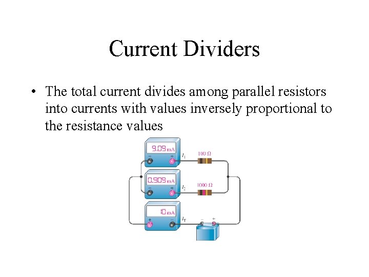 Current Dividers • The total current divides among parallel resistors into currents with values Current Dividers • The total current divides among parallel resistors into currents with values