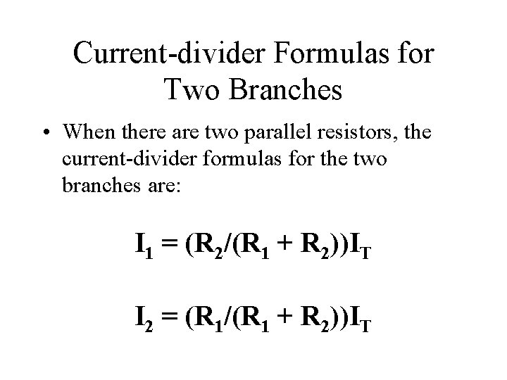 Current-divider Formulas for Two Branches • When there are two parallel resistors, the current-divider Current-divider Formulas for Two Branches • When there are two parallel resistors, the current-divider
