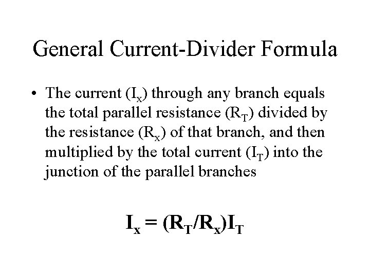 General Current-Divider Formula • The current (Ix) through any branch equals the total parallel General Current-Divider Formula • The current (Ix) through any branch equals the total parallel
