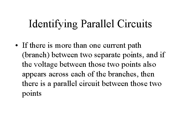 Identifying Parallel Circuits • If there is more than one current path (branch) between Identifying Parallel Circuits • If there is more than one current path (branch) between