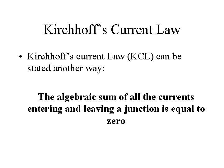 Kirchhoff’s Current Law • Kirchhoff’s current Law (KCL) can be stated another way: The Kirchhoff’s Current Law • Kirchhoff’s current Law (KCL) can be stated another way: The