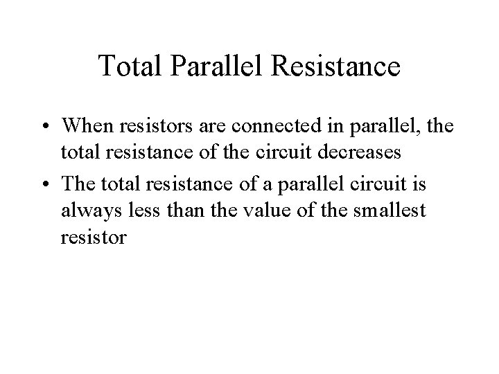 Total Parallel Resistance • When resistors are connected in parallel, the total resistance of Total Parallel Resistance • When resistors are connected in parallel, the total resistance of