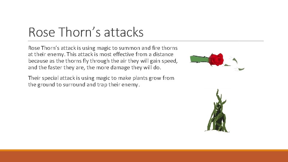 Rose Thorn’s attacks Rose Thorn’s attack is using magic to summon and fire thorns